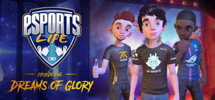 Esports Life Ep.1 - Dreams of Glory Esports Life Ep.1 - Dreams of Glory